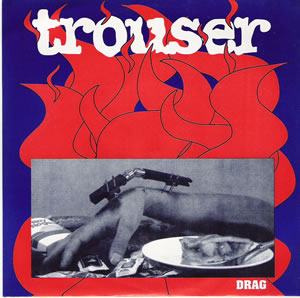 Trouser - Drag - 7 Inch Produced By Kramer Of Shimmy Disc Record